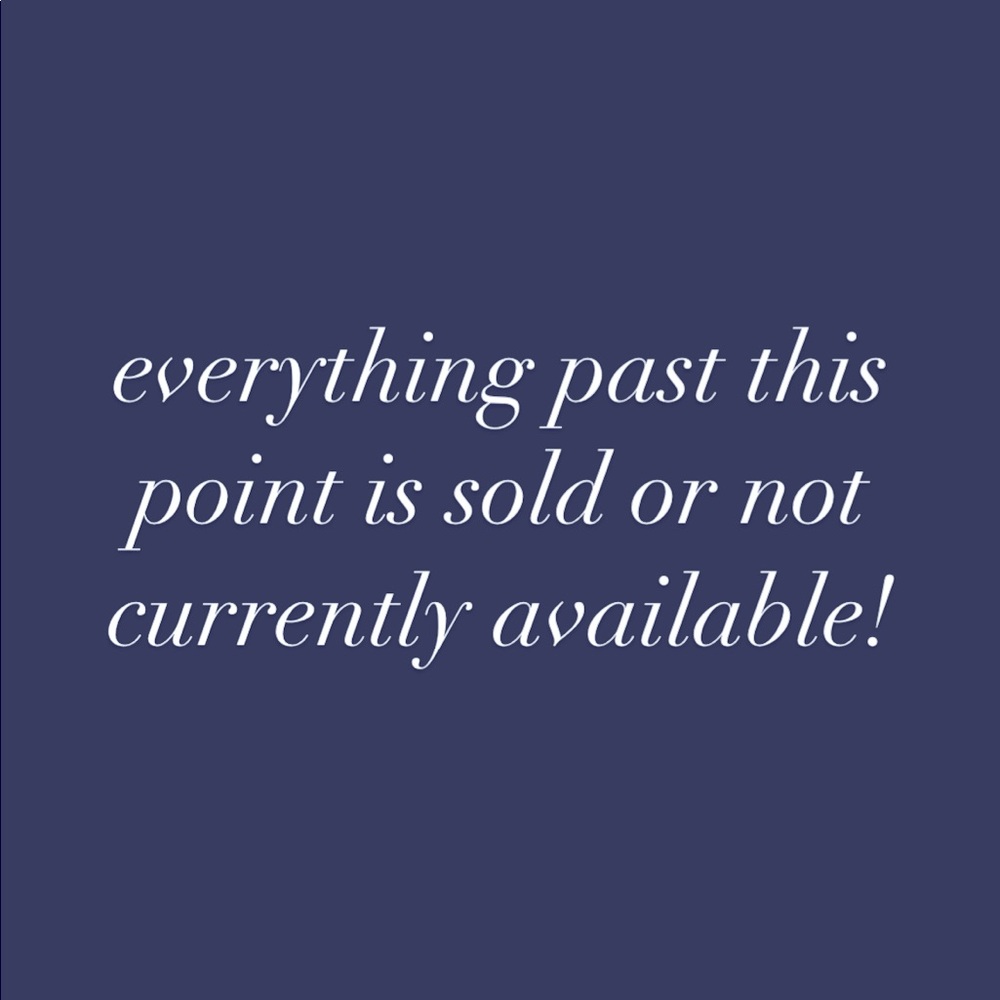 everything past this point is sold or not currently available!